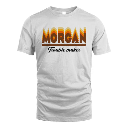 Your Name Trouble Maker Funny Shirt MORGAN M1-34