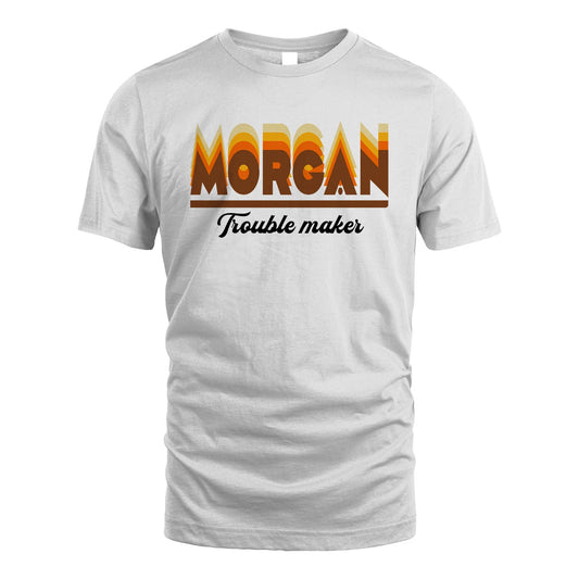 Your Name Trouble Maker Funny Shirt MORGAN M1-34