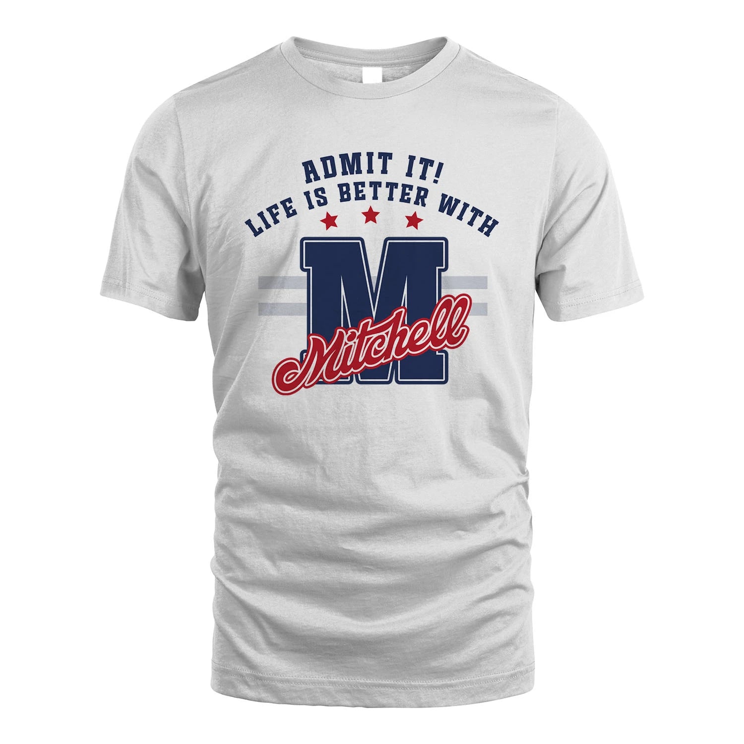 Admit It Life Is Better With Your Name Custom Shirt MITCHELL M1-20