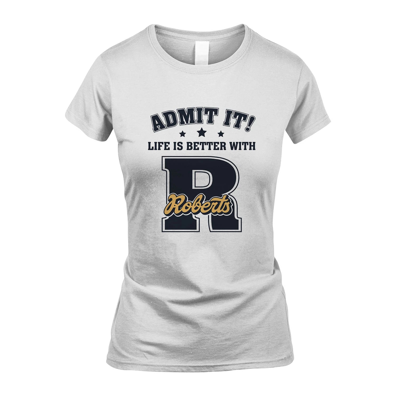 Life Is Better With Your Name Shirt ROBERTS M1-17