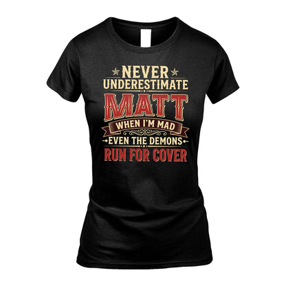 Never Underestimate When I'm Mad Shirt MATT M1-4