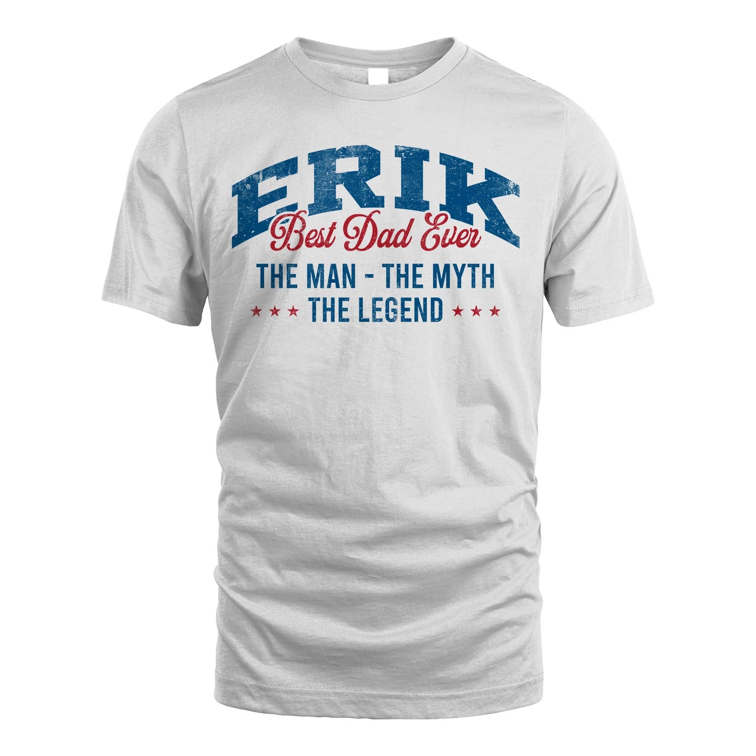 Best Dad Ever The Man The Myth The Legend ERIK M1-7