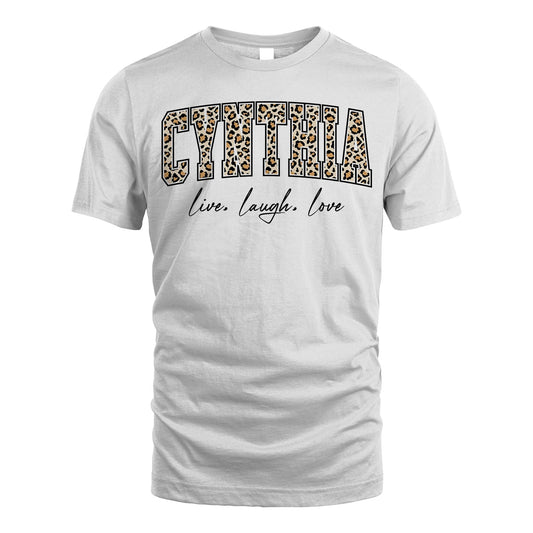Live Laugh Love Custom Name With Leopard Pattern Shirt CYNTHIA M1-13
