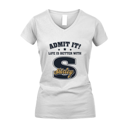 Life Is Better With Your Name Shirt SHIRLEY M1-17