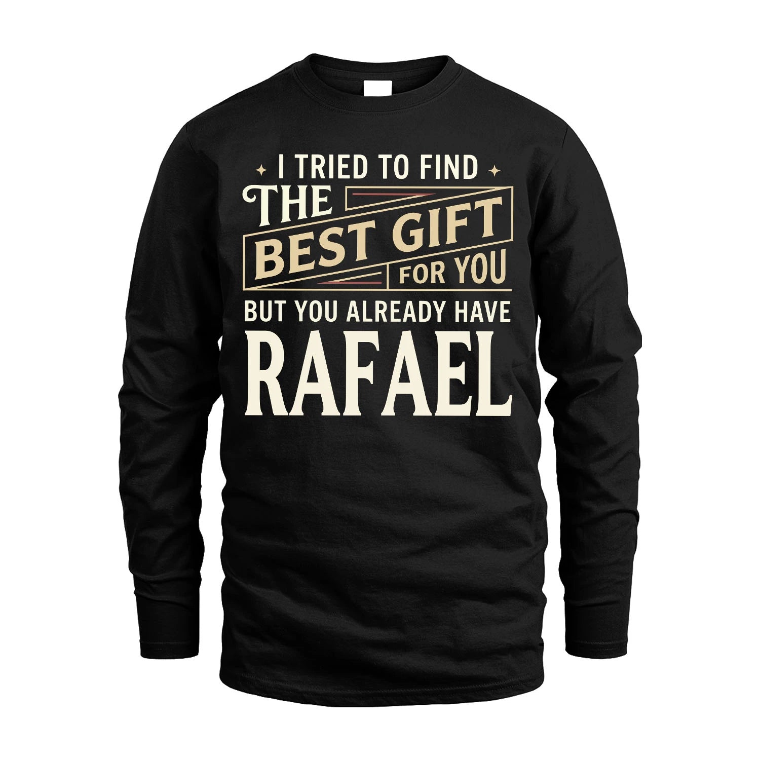 I Tried To Find The Best Gift For You Shirt RAFAEL M1-3