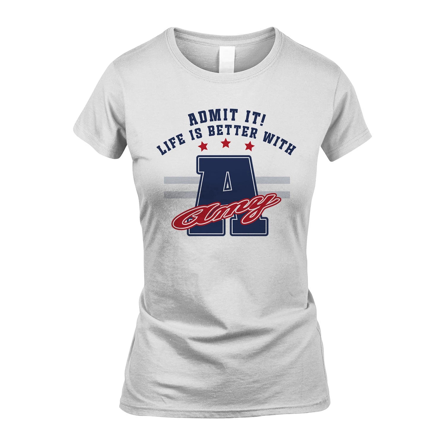 Admit It Life Is Better With Your Name Custom Shirt AMY M1-20