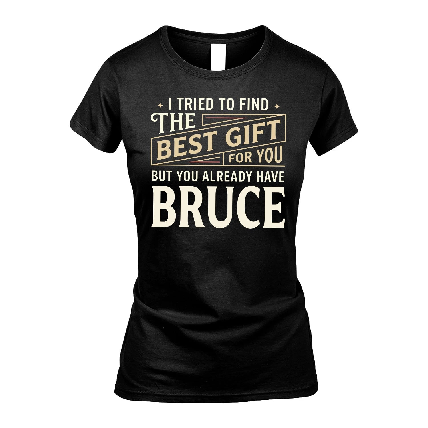 I Tried To Find The Best Gift For You Shirt BRUCE M1-3