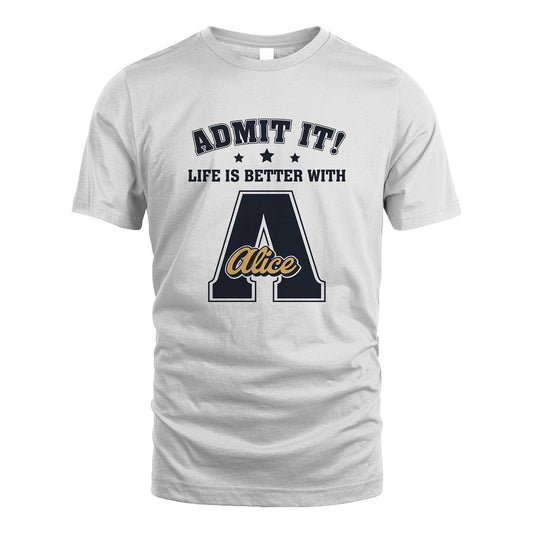Life Is Better With Your Name Shirt ALICE M1-17