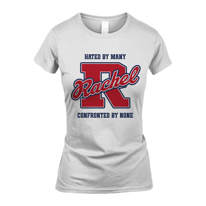 Hated By Many Confronted By None Personalized Name Shirt RACHEL M1-8
