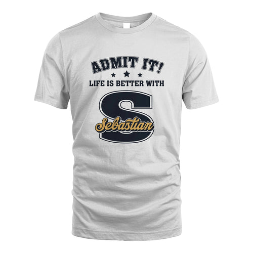 Life Is Better With Your Name Shirt SEBASTIAN M1-17