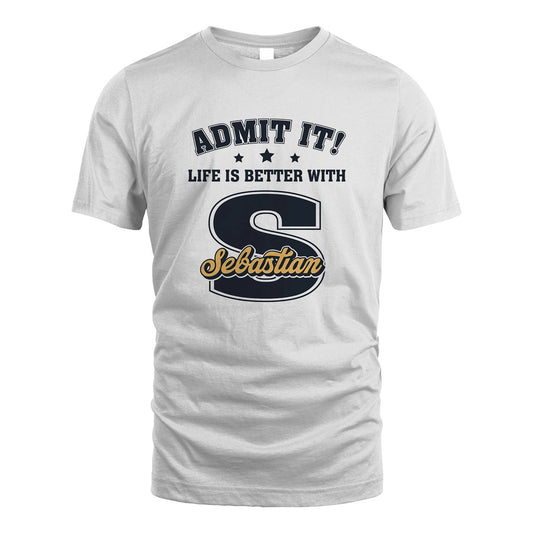 Life Is Better With Your Name Shirt SEBASTIAN M1-17