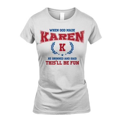 When God Made He Grinned And Said This'll Be Fun Shirt KAREN M1-12