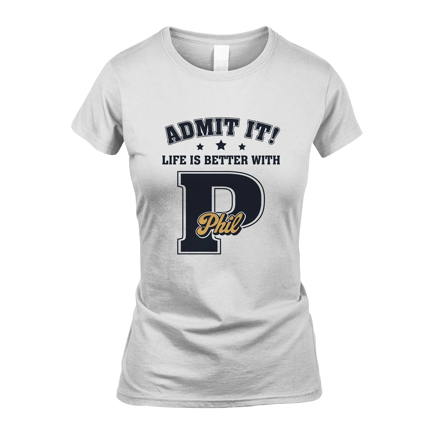 Life Is Better With Your Name Shirt PHIL M1-17
