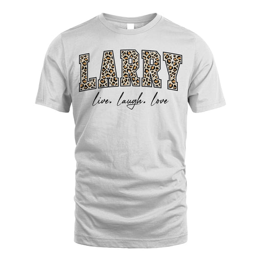 Live Laugh Love Custom Name With Leopard Pattern Shirt LARRY M1-13