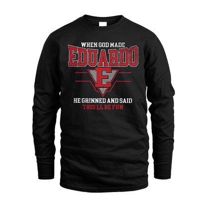 When God Made Your Name He Grinned And Said This'll Be Fun Baseball Shirt EDUARDO M1-29