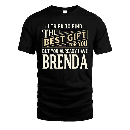 I Tried To Find The Best Gift For You Shirt BRENDA M1-3