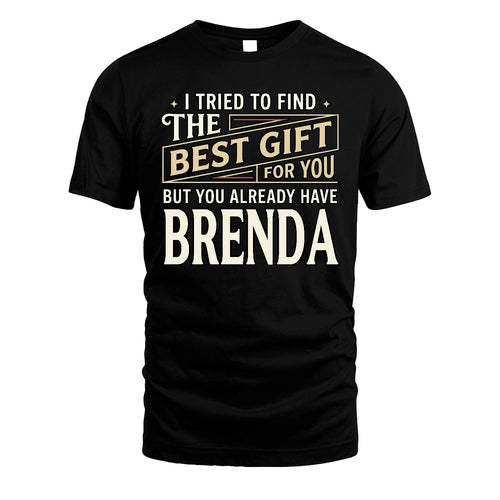I Tried To Find The Best Gift For You Shirt BRENDA M1-3