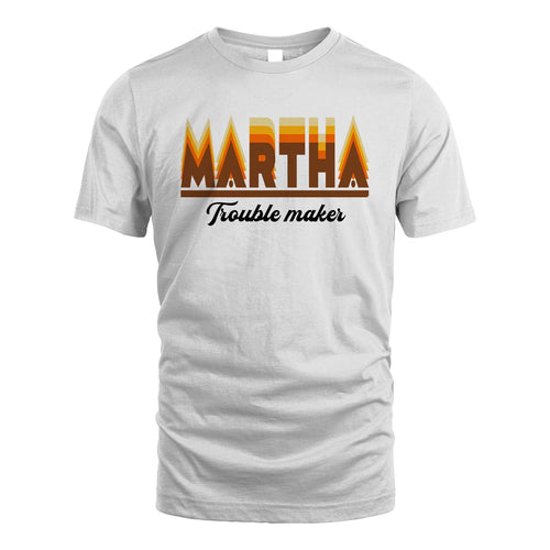 Your Name Trouble Maker Funny Shirt MARTHA M1-34