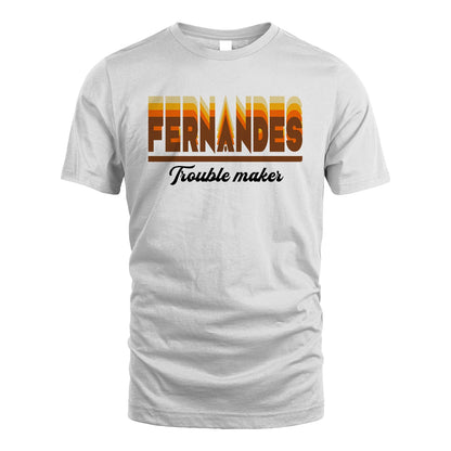 Your Name Trouble Maker Funny Shirt FERNANDES M1-34