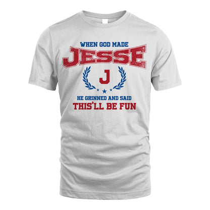 When God Made He Grinned And Said This'll Be Fun Shirt JESSE M1-12