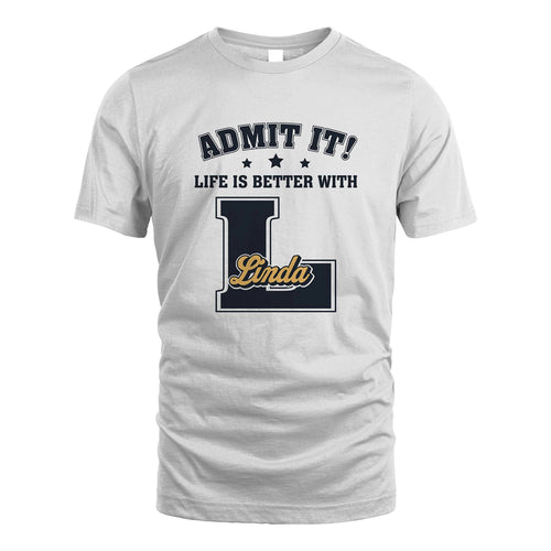 Life Is Better With Your Name Shirt LINDA M1-17
