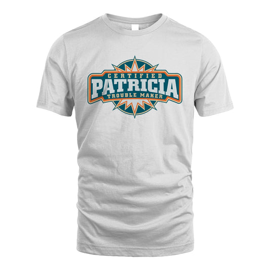 Certified Your Name Trouble Maker Shirt PATRICIA M1-36