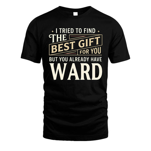 I Tried To Find The Best Gift For You Shirt WARD M1-3