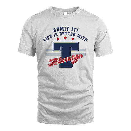 Admit It Life Is Better With Your Name Custom Shirt TRACY M1-20
