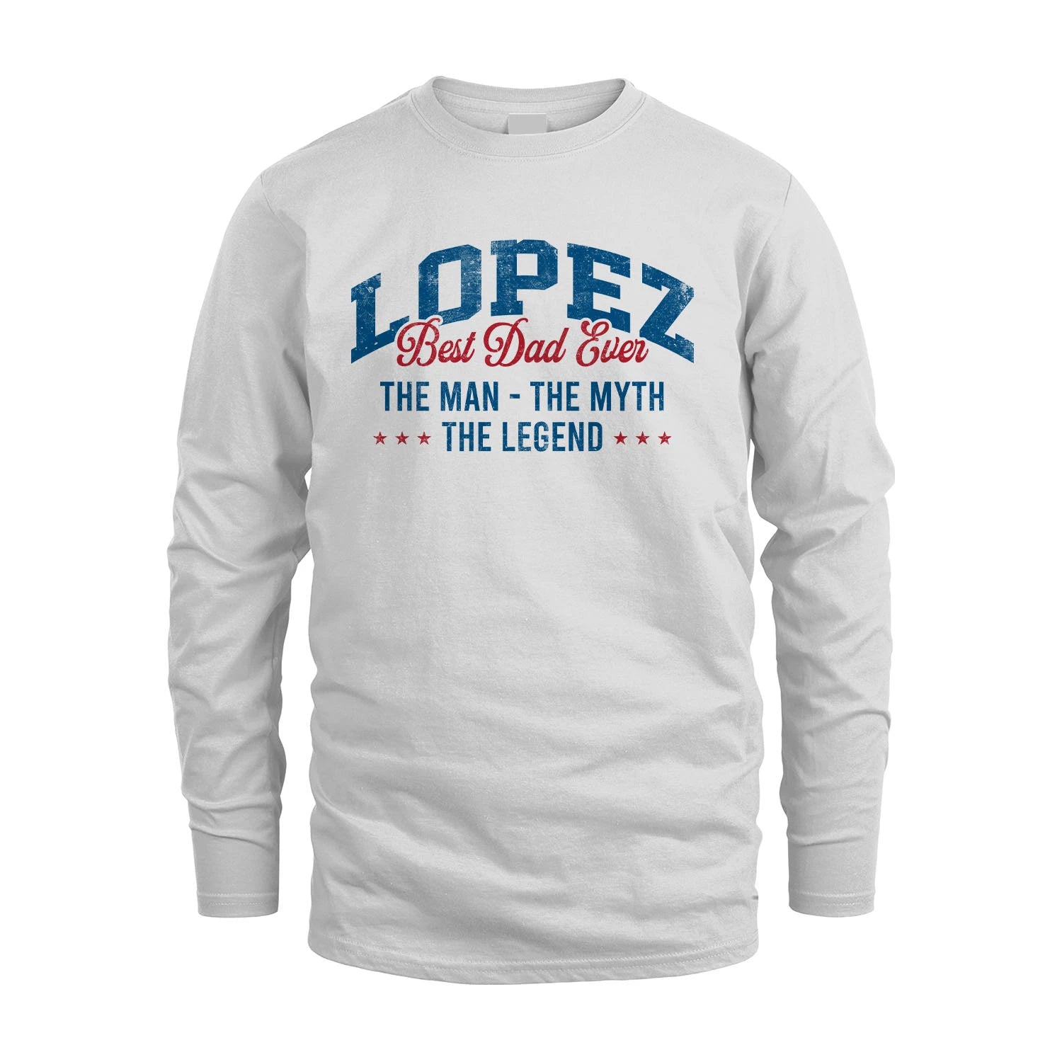 Best Dad Ever The Man The Myth The Legend LOPEZ M1-7