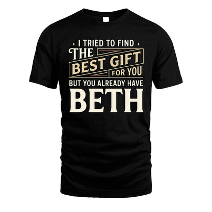 I Tried To Find The Best Gift For You Shirt BETH M1-3