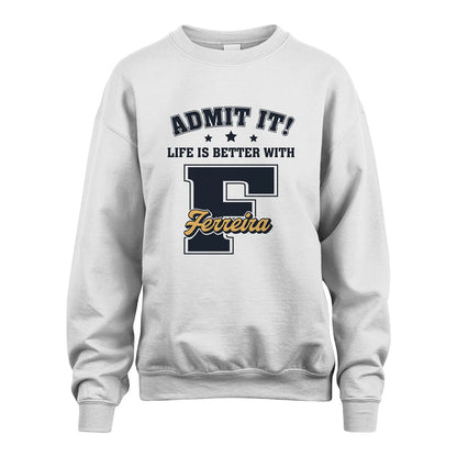 Life Is Better With Your Name Shirt FERREIRA M1-17