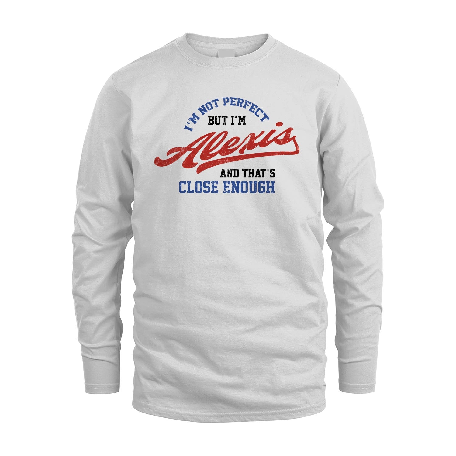I'm Not Perfect But I'm Your Name And That's Close Enough Shirt ALEXIS M1-27