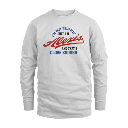 I'm Not Perfect But I'm Your Name And That's Close Enough Shirt ALEXIS M1-27