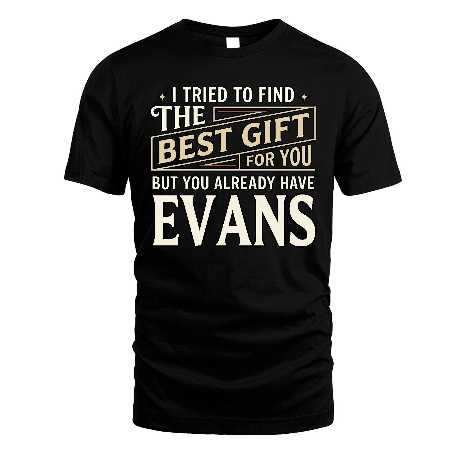 I Tried To Find The Best Gift For You Shirt EVANS M1-3