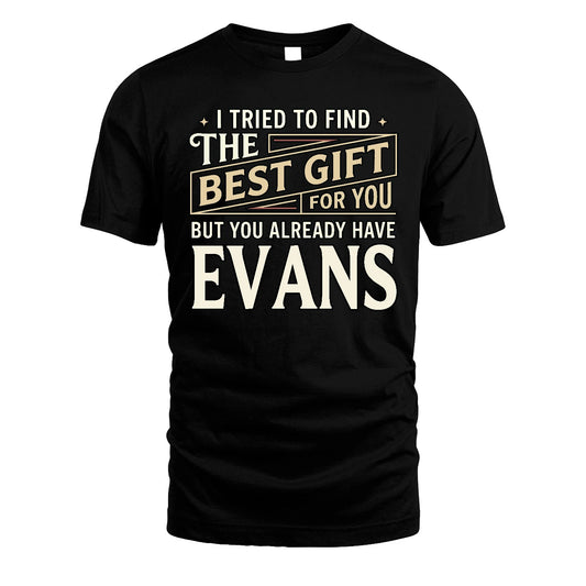 I Tried To Find The Best Gift For You Shirt EVANS M1-3
