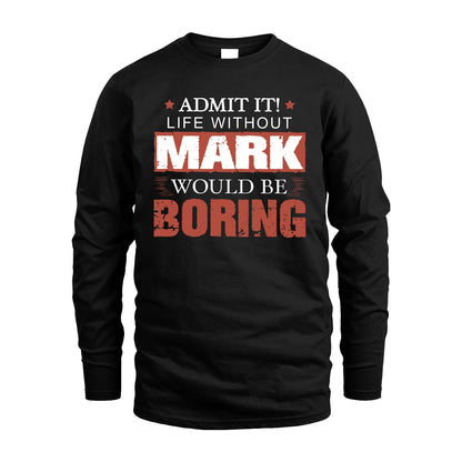 Admit It Life Without Your Name Would Be Boring Warning Shirt MARK M1-44