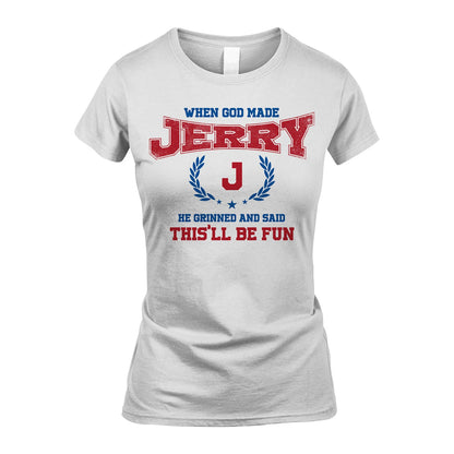 When God Made He Grinned And Said This'll Be Fun Shirt JERRY M1-12