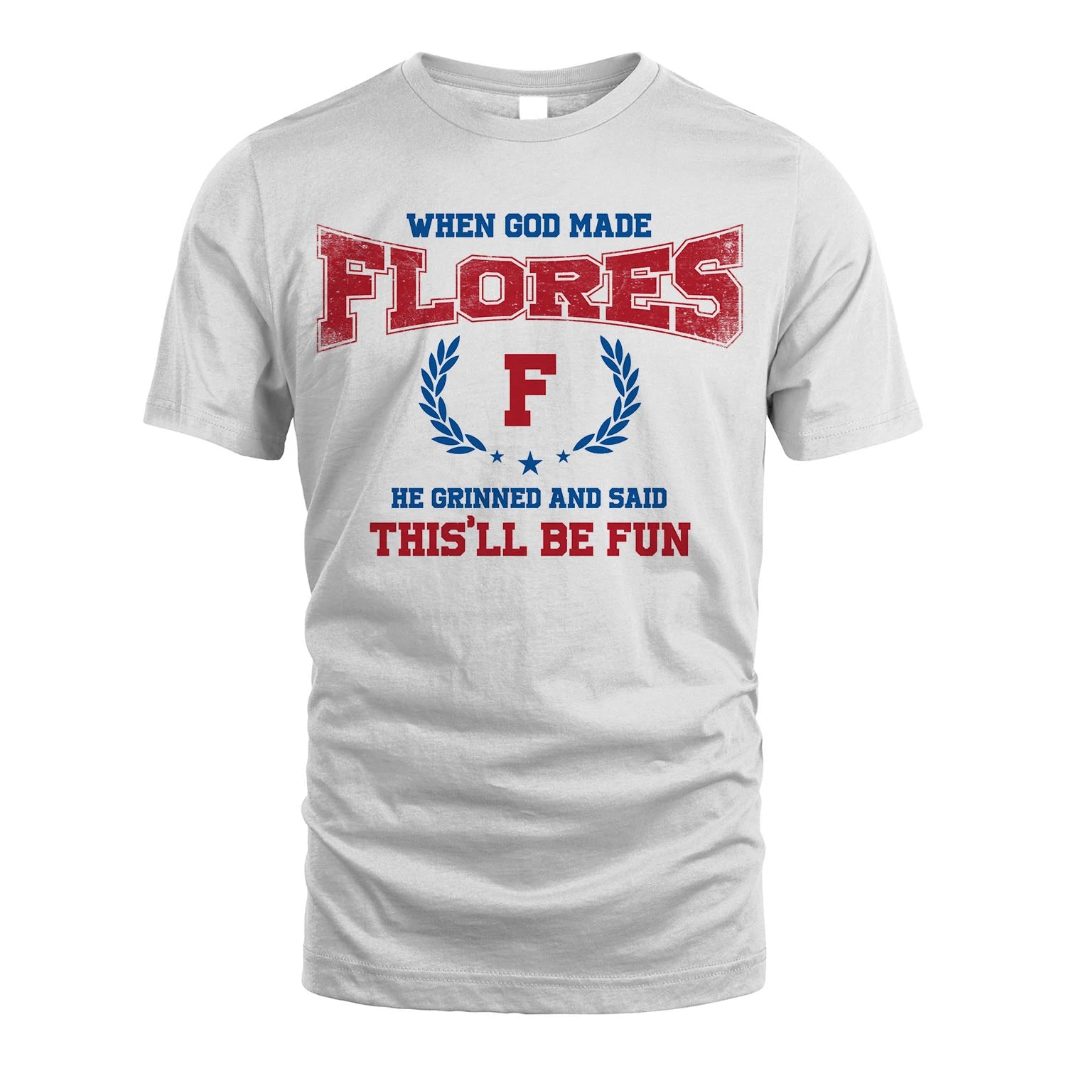 When God Made He Grinned And Said This'll Be Fun Shirt FLORES M1-12