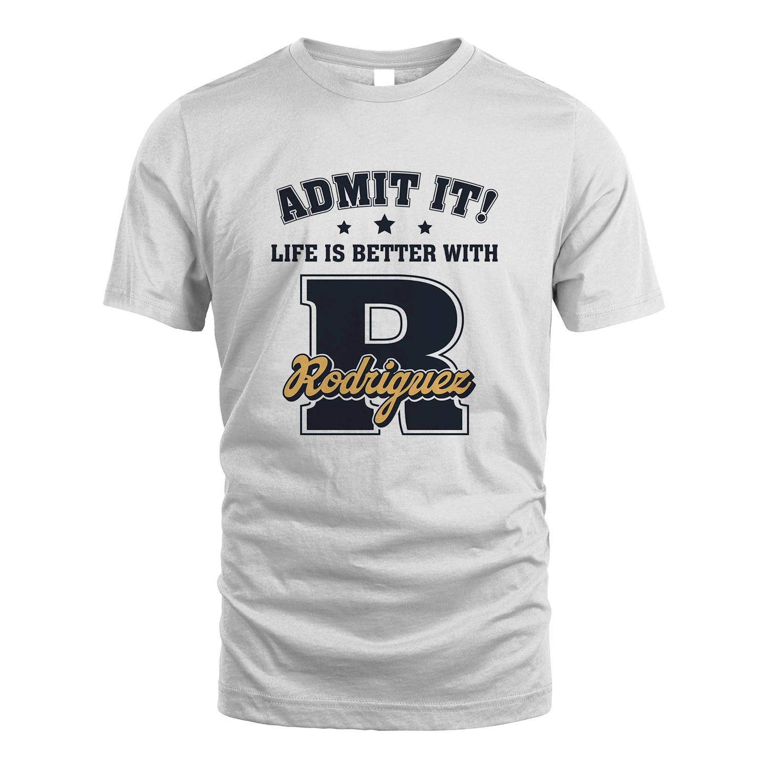 Life Is Better With Your Name Shirt RODRIGUEZ M1-17