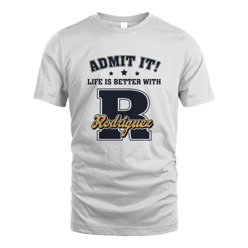 Life Is Better With Your Name Shirt RODRIGUEZ M1-17