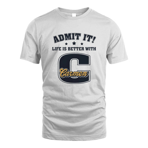 Life Is Better With Your Name Shirt CARMEN M1-17