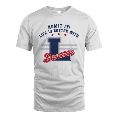 Admit It Life Is Better With Your Name Custom Shirt LAWRENCE M1-20