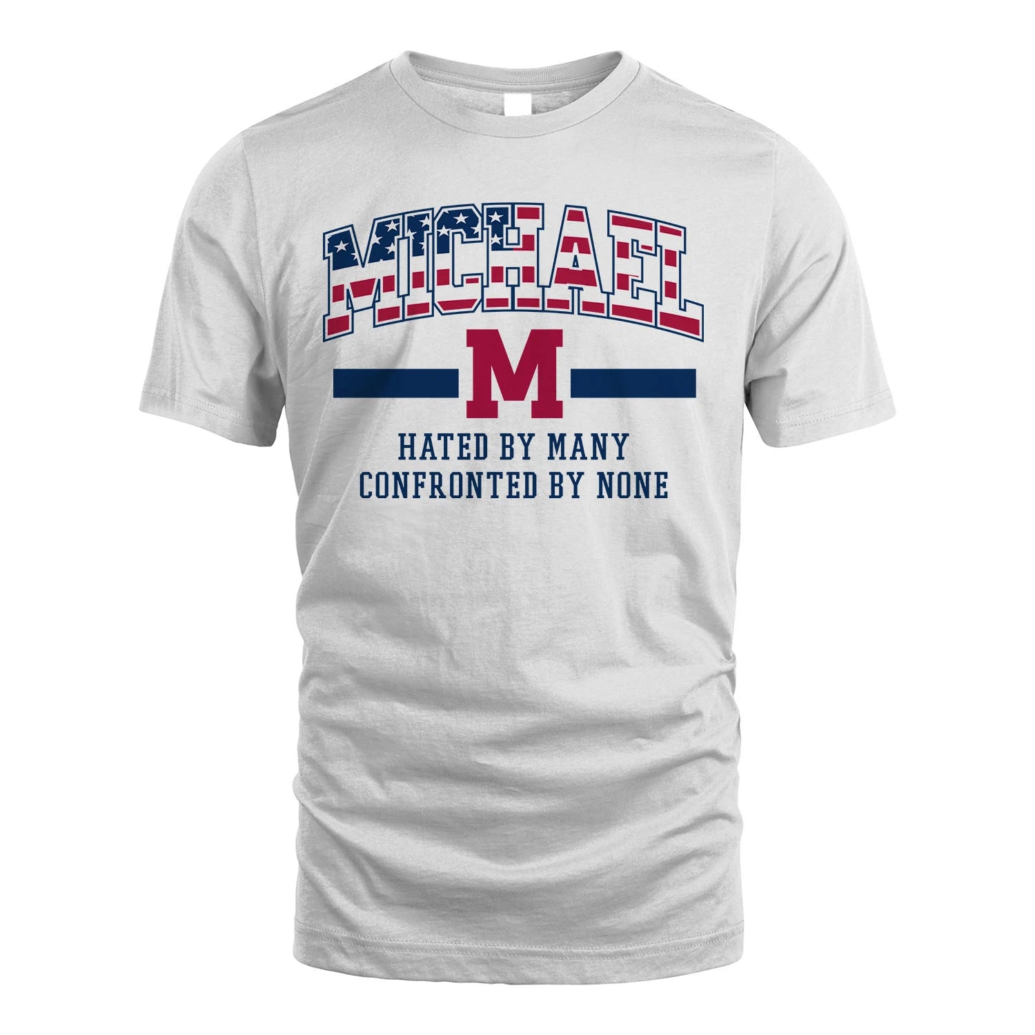 Hated By Many Confronted By None America Shirt MICHAEL M1-10