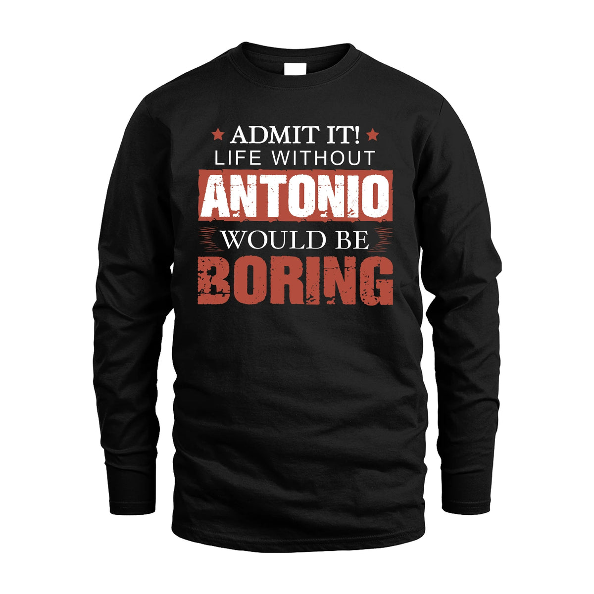 Admit It Life Without Your Name Would Be Boring Warning Shirt ANTONIO M1-44
