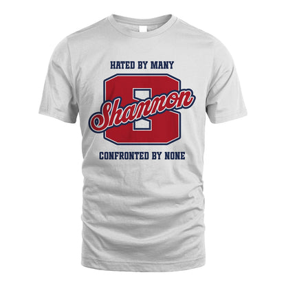 Hated By Many Confronted By None Personalized Name Shirt SHANNON M1-8