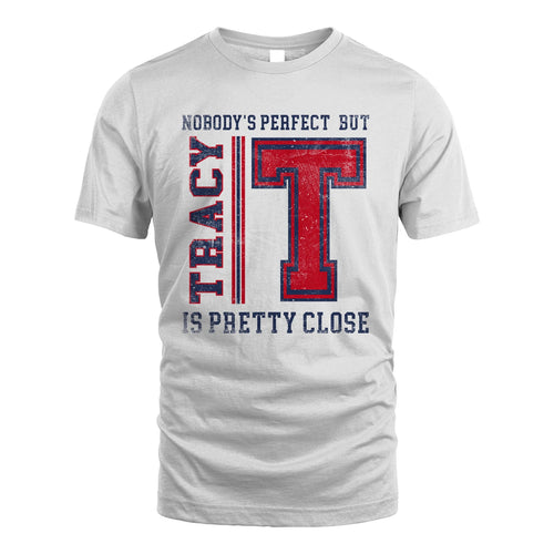 Nobody's Perfect, But Your Name Is Pretty Close TRACY M1-21