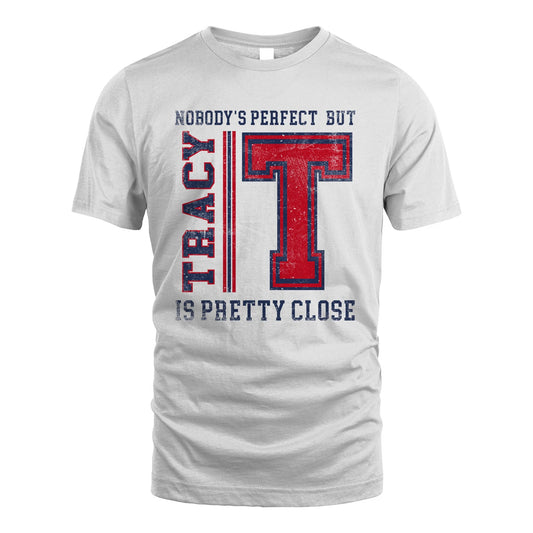 Nobody's Perfect, But Your Name Is Pretty Close TRACY M1-21