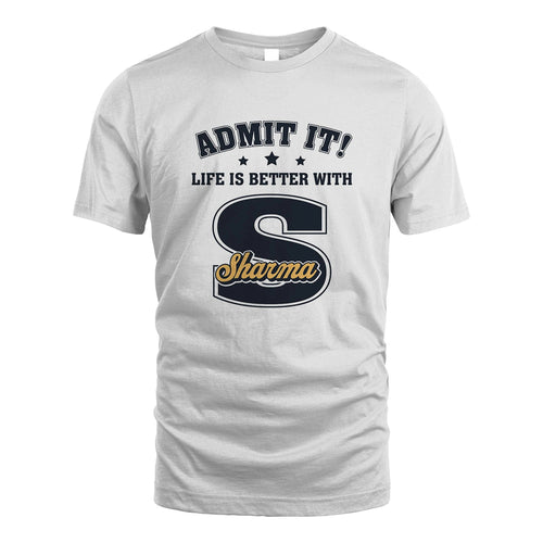 Life Is Better With Your Name Shirt SHARMA M1-17