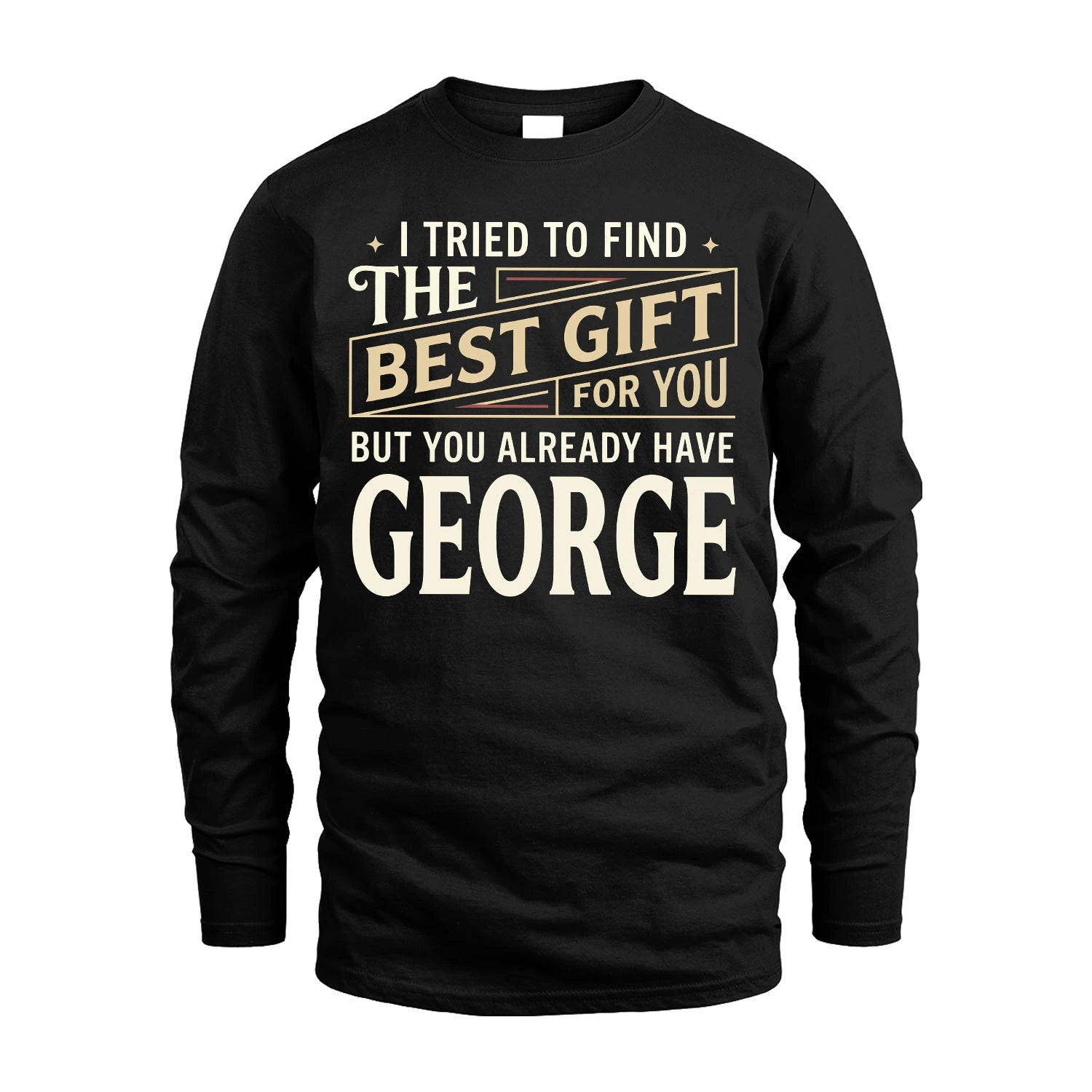 I Tried To Find The Best Gift For You Shirt GEORGE M1-3
