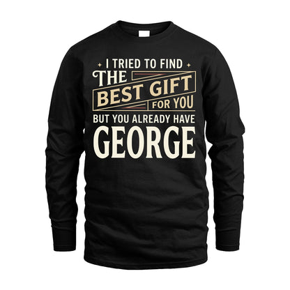 I Tried To Find The Best Gift For You Shirt GEORGE M1-3